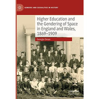 Higher Education and the Gendering of Space in England and Wales, 1869-1909 [Hardcover]