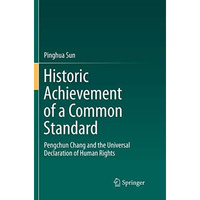 Historic Achievement of a Common Standard: Pengchun Chang and the Universal Decl [Paperback]