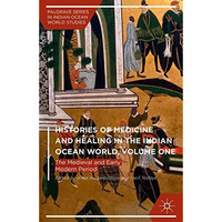 Histories of Medicine and Healing in the Indian Ocean World, Volume One: The Med [Hardcover]