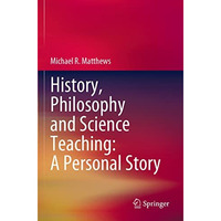 History, Philosophy and Science Teaching: A Personal Story [Paperback]