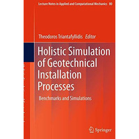 Holistic Simulation of Geotechnical Installation Processes: Benchmarks and Simul [Paperback]