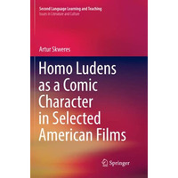 Homo Ludens as a Comic Character in Selected American Films [Paperback]