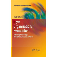 How Organizations Remember: Retaining Knowledge through Organizational Action [Hardcover]