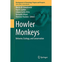 Howler Monkeys: Behavior, Ecology, and Conservation [Hardcover]