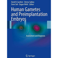 Human Gametes and Preimplantation Embryos: Assessment and Diagnosis [Hardcover]