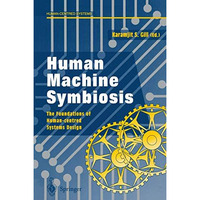 Human Machine Symbiosis: The Foundations of Human-centred Systems Design [Paperback]