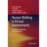 Human Walking in Virtual Environments: Perception, Technology, and Applications [Hardcover]