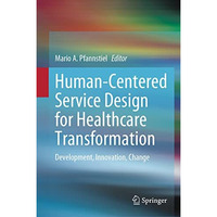 Human-Centered Service Design for Healthcare Transformation: Development, Innova [Hardcover]