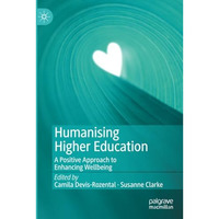 Humanising Higher Education: A Positive Approach to Enhancing Wellbeing [Paperback]