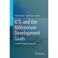 ICTs and the Millennium Development Goals: A United Nations Perspective [Hardcover]