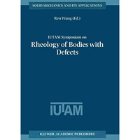 IUTAM Symposium on Rheology of Bodies with Defects: Proceedings of the IUTAM Sym [Paperback]