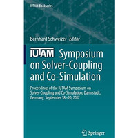 IUTAM Symposium on Solver-Coupling and Co-Simulation: Proceedings of the IUTAM S [Hardcover]