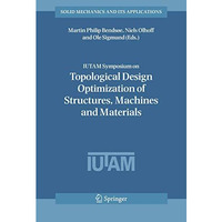 IUTAM Symposium on Topological Design Optimization of Structures, Machines and M [Hardcover]