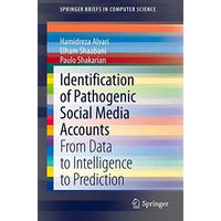 Identification of Pathogenic Social Media Accounts: From Data to Intelligence to [Paperback]