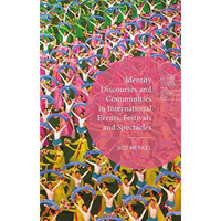 Identity Discourses and Communities in International Events, Festivals and Spect [Hardcover]