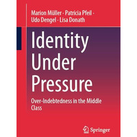 Identity Under Pressure: Over-Indebtedness in the Middle Class [Paperback]