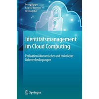 Identit?tsmanagement im Cloud Computing: Evaluation ?konomischer und rechtlicher [Hardcover]