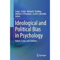 Ideological and Political Bias in Psychology: Nature, Scope, and Solutions [Hardcover]