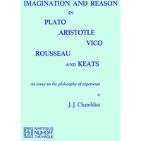 Imagination and Reason in Plato, Aristotle, Vico, Rousseau and Keats: An Essay o [Paperback]