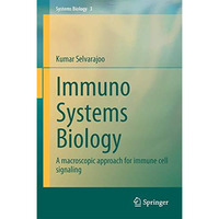 Immuno Systems Biology: A macroscopic approach for immune cell signaling [Hardcover]