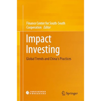 Impact Investing: Global Trends and Chinas Practices [Hardcover]