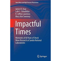 Impactful Times: Memories of 60 Years of Shock Wave Research at Sandia National  [Hardcover]