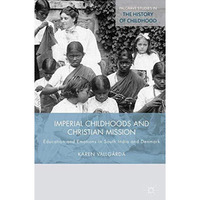 Imperial Childhoods and Christian Mission: Education and Emotions in South India [Hardcover]