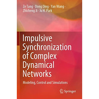 Impulsive Synchronization of Complex Dynamical Networks: Modeling, Control and S [Paperback]