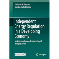 Independent Energy Regulation in a Developing Economy: Stakeholder Perspectives  [Hardcover]