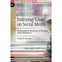 Indexing Chav on Social Media: Transmodal Performances of Working-Class Subcul [Hardcover]