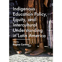 Indigenous Education Policy, Equity, and Intercultural Understanding in Latin Am [Hardcover]