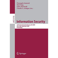 Information Security: 12th International Conference, ISC 2009 Pisa, Italy, Septe [Paperback]