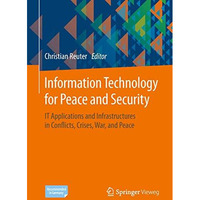 Information Technology for Peace and Security: IT Applications and Infrastructur [Paperback]