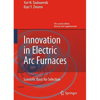 Innovation in Electric Arc Furnaces: Scientific Basis for Selection [Hardcover]