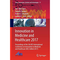 Innovation in Medicine and Healthcare 2017: Proceedings of the 5th KES Internati [Hardcover]