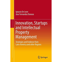 Innovation, Startups and Intellectual Property Management: Strategies and Eviden [Hardcover]