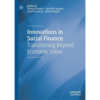 Innovations in Social Finance: Transitioning Beyond Economic Value [Hardcover]