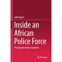 Inside an African Police Force: The Ugandan Police Examined [Paperback]