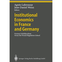 Institutional Economics in France and Germany: German Ordoliberalism versus the  [Paperback]