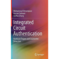 Integrated Circuit Authentication: Hardware Trojans and Counterfeit Detection [Hardcover]