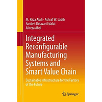 Integrated Reconfigurable Manufacturing Systems and Smart Value Chain: Sustainab [Hardcover]