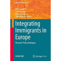 Integrating Immigrants in Europe: Research-Policy Dialogues [Hardcover]