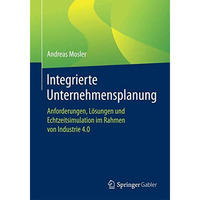 Integrierte Unternehmensplanung: Anforderungen, L?sungen und Echtzeitsimulation  [Paperback]