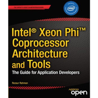 Intel Xeon Phi Coprocessor Architecture and Tools: The Guide for Application Dev [Paperback]