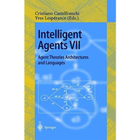 Intelligent Agents VII. Agent Theories Architectures and Languages: 7th Internat [Paperback]