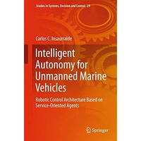 Intelligent Autonomy for Unmanned Marine Vehicles: Robotic Control Architecture  [Hardcover]