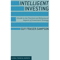 Intelligent Investing: A Guide to the Practical and Behavioural Aspects of Inves [Hardcover]