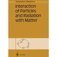 Interaction of Particles and Radiation with Matter [Paperback]