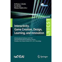 Interactivity, Game Creation, Design, Learning, and Innovation: 6th Internationa [Paperback]