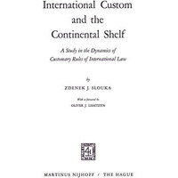 International Custom and the Continental Shelf: A Study in the Dynamics of Custo [Paperback]